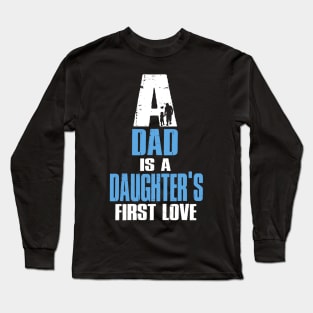 A Dad Is A Dauguter's First Love T-Shirt Long Sleeve T-Shirt